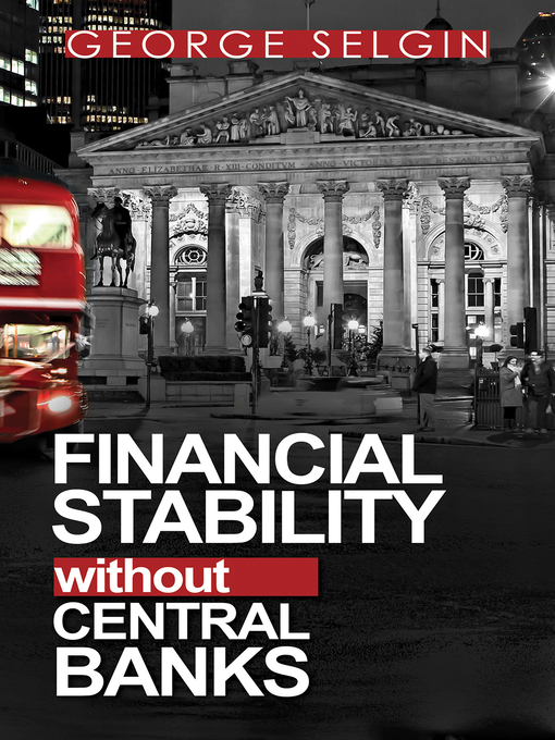 Title details for Financial Stability without Central Banks by George Selgin - Available